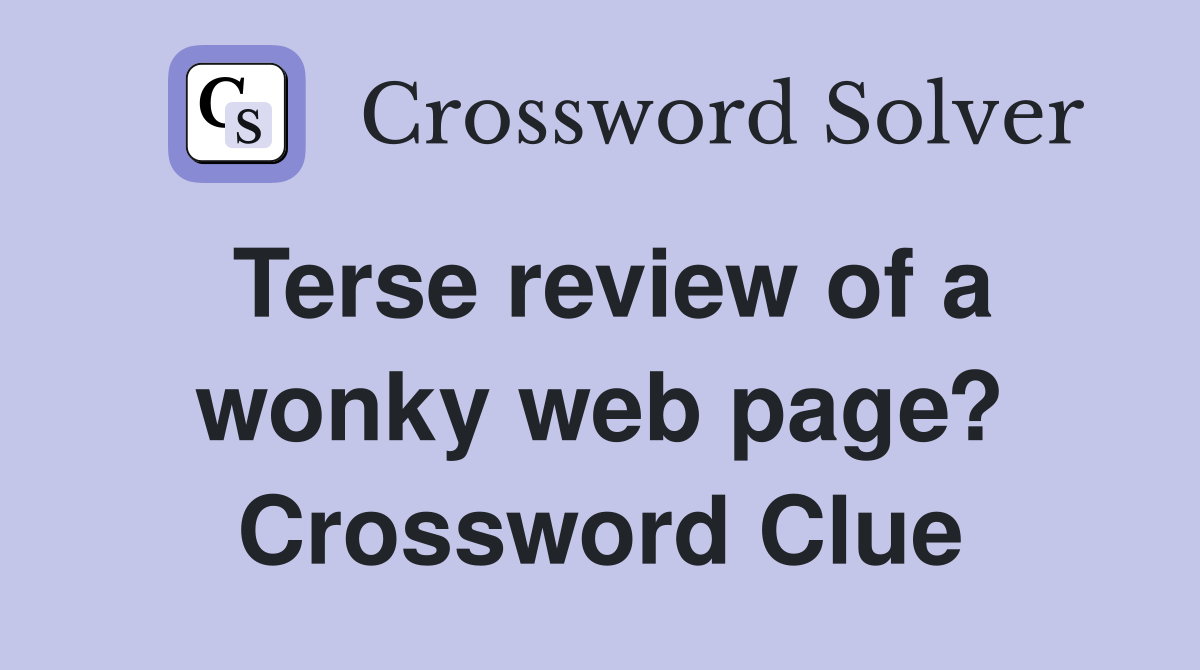 Terse review of a wonky web page? Crossword Clue