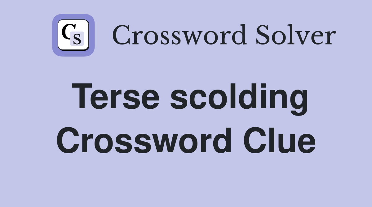 Terse scolding Crossword Clue