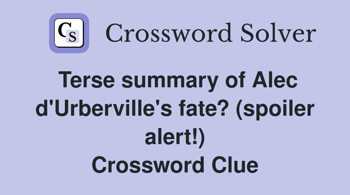 Terse summary of Alec d'Urberville's fate? (spoiler alert!) Crossword Clue