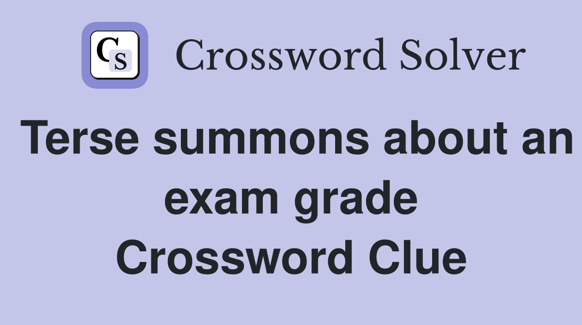 Terse summons about an exam grade Crossword Clue