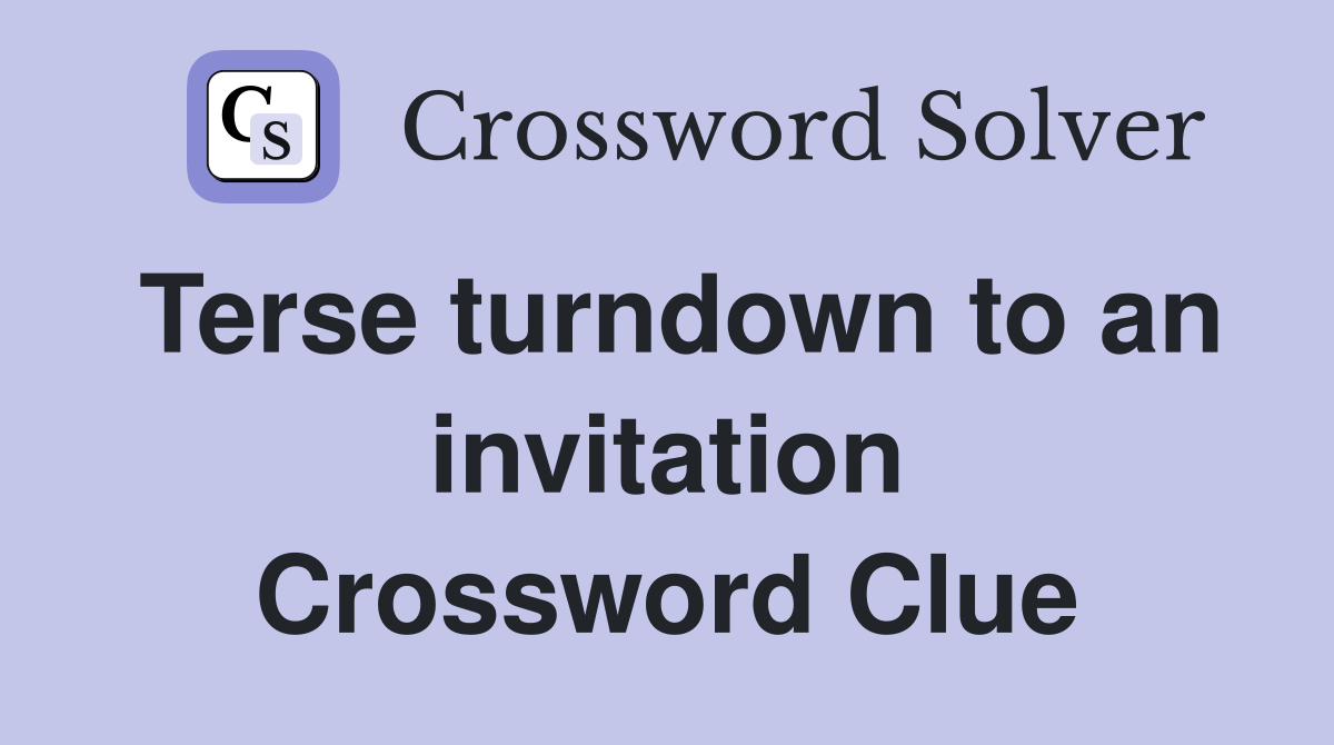 Terse turndown to an invitation Crossword Clue