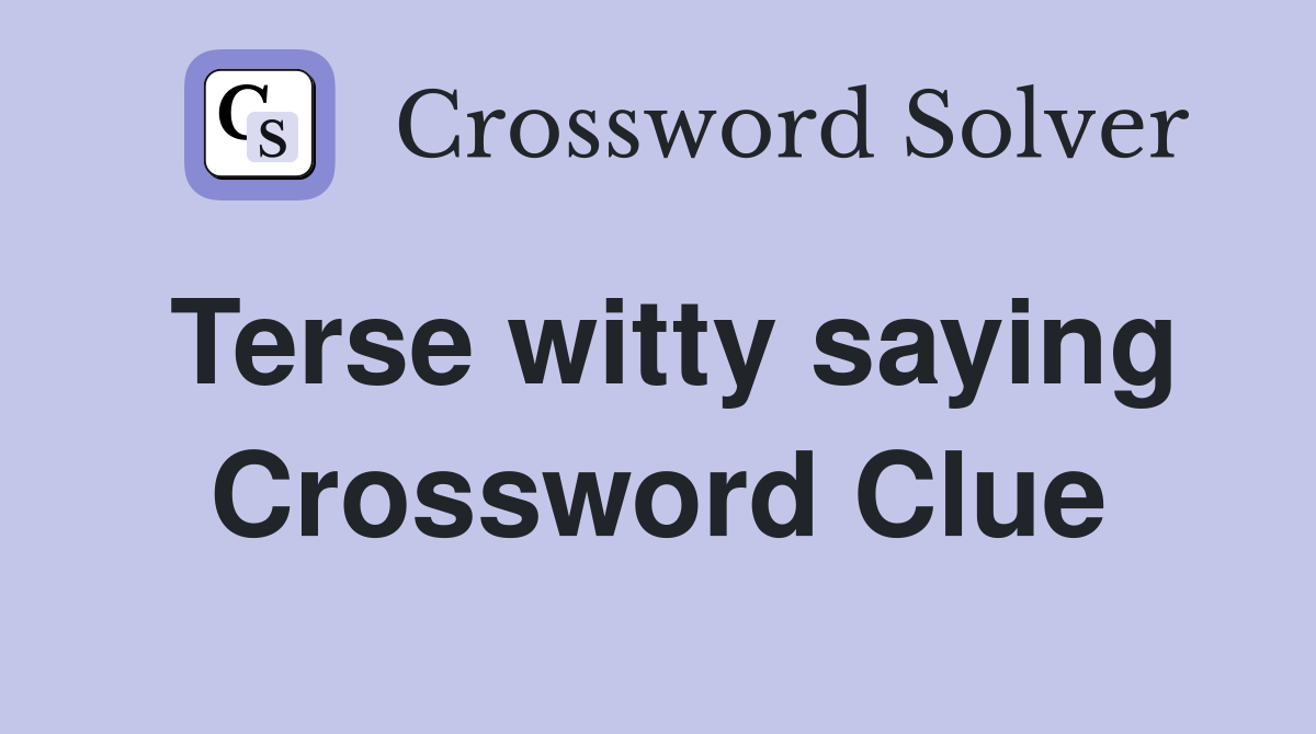 Terse witty saying Crossword Clue