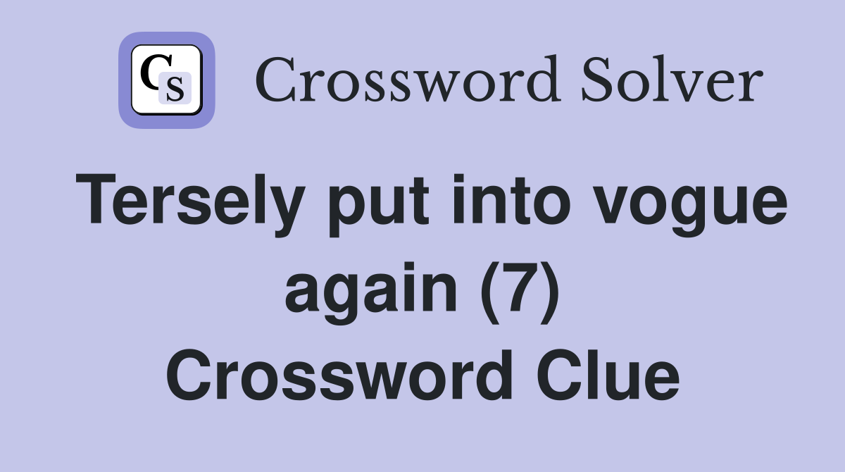 Tersely put into vogue again (7) Crossword Clue