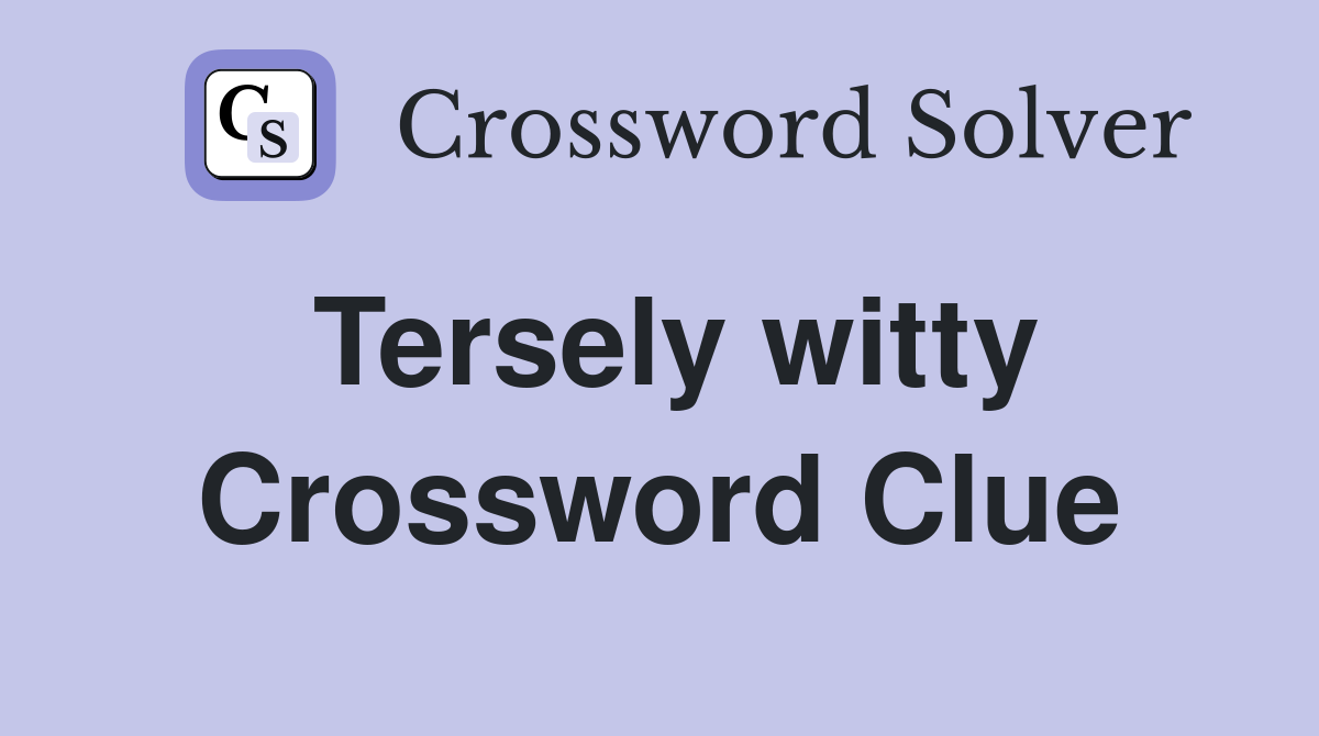 Tersely witty Crossword Clue