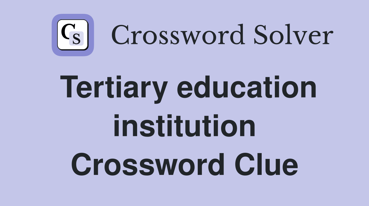 Tertiary education institution Crossword Clue