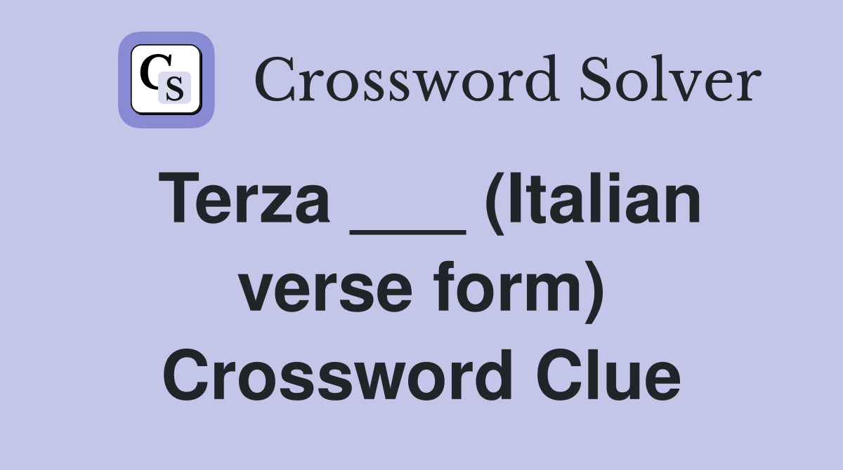Terza ___ (Italian verse form) Crossword Clue