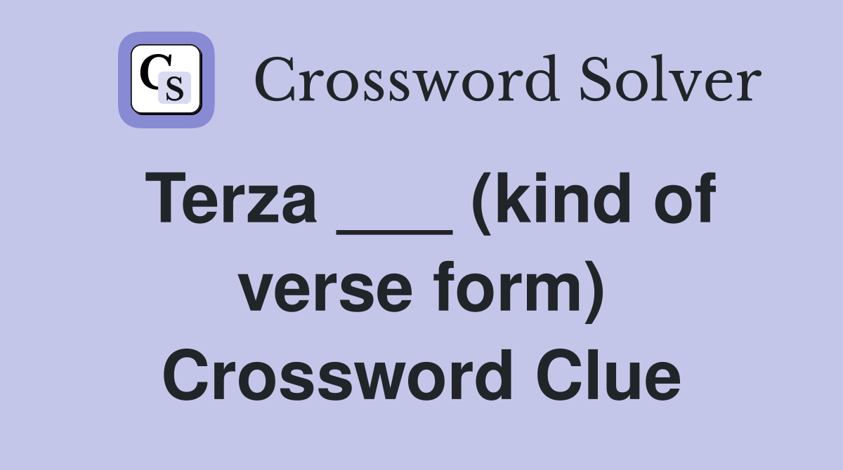 Terza ___ (kind of verse form) Crossword Clue