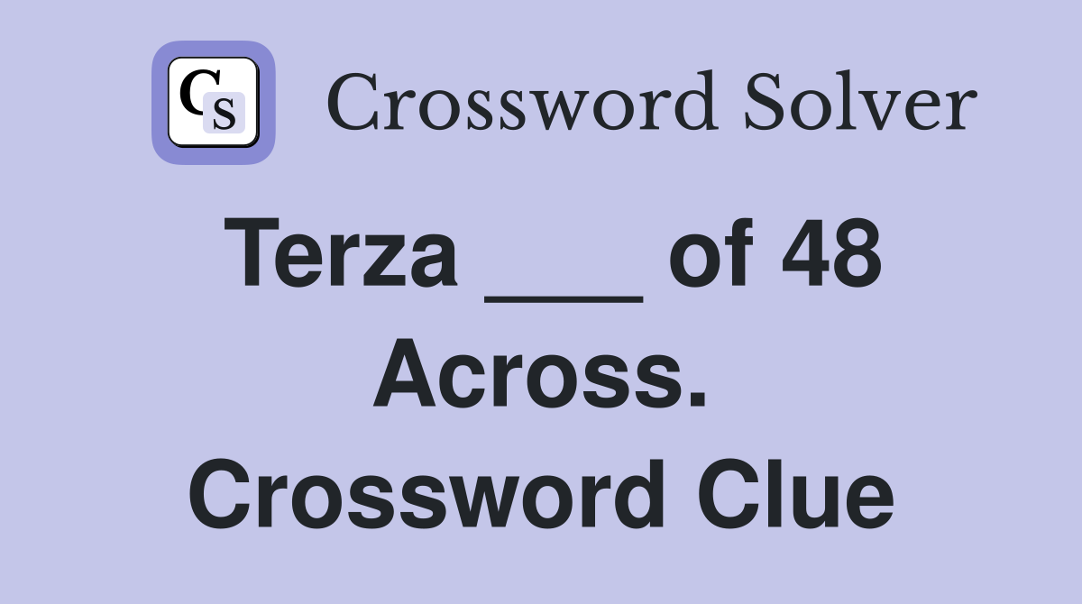 Terza ___ of 48 Across. Crossword Clue