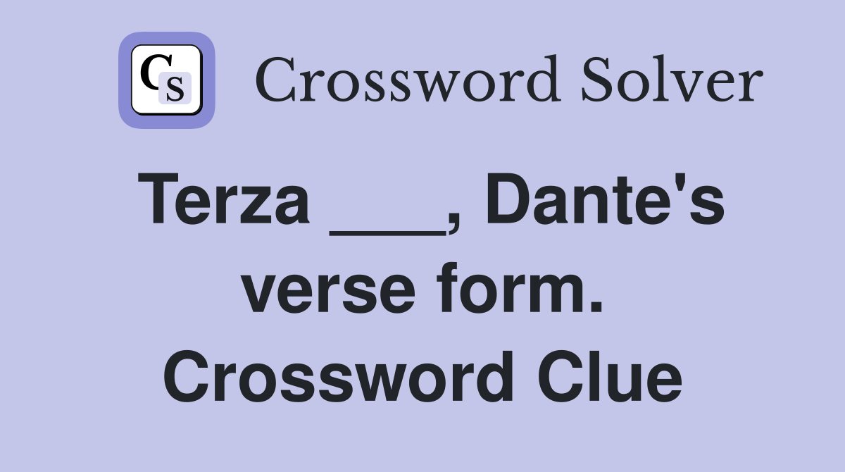 Terza ___, Dante's verse form. Crossword Clue