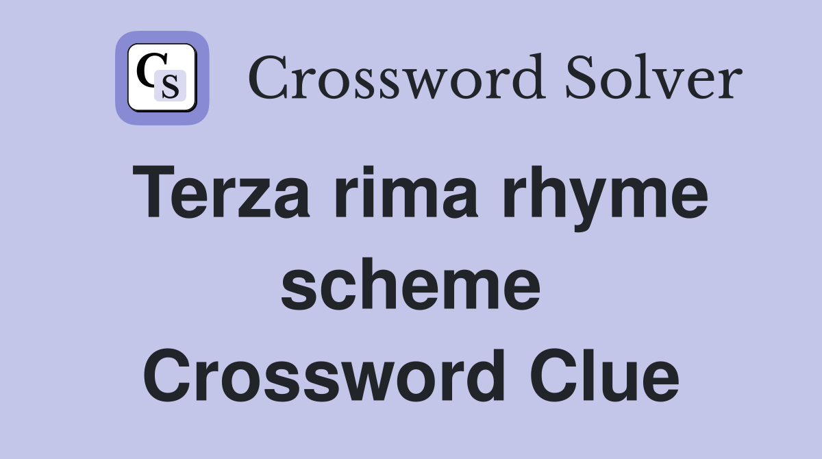 Terza rima rhyme scheme Crossword Clue