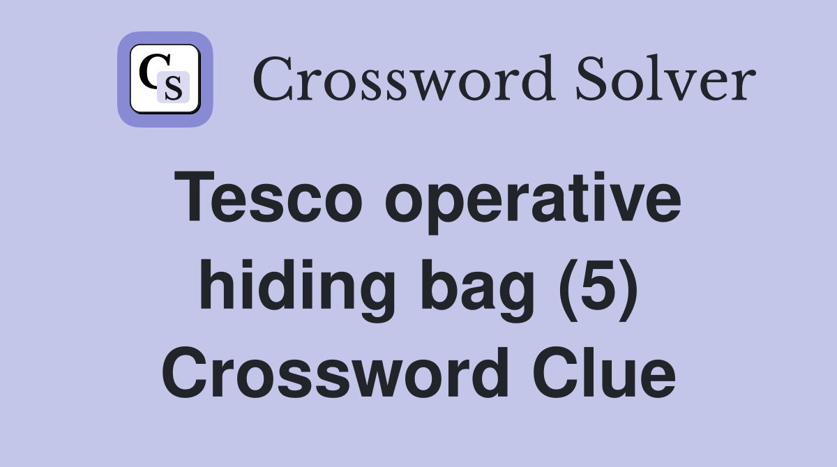 Tesco operative hiding bag (5) Crossword Clue