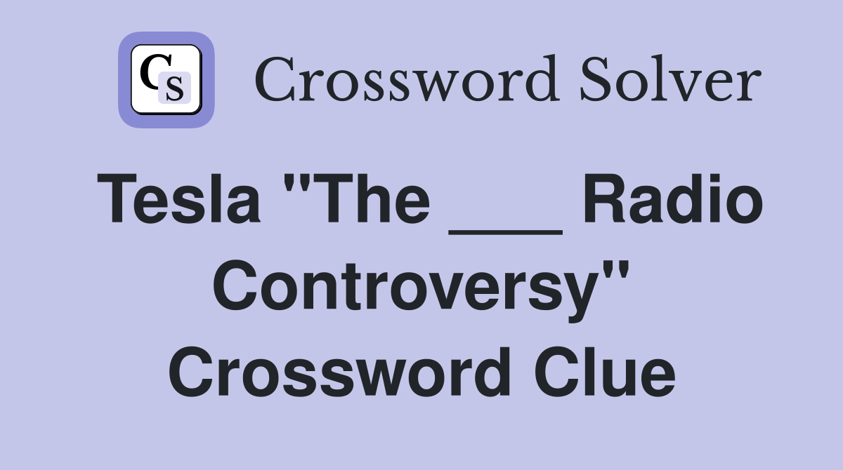 Tesla "The ___ Radio Controversy" Crossword Clue