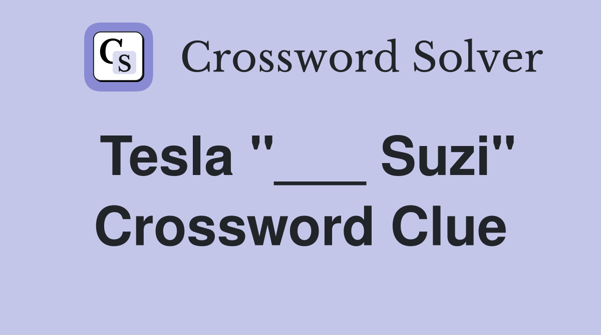 Tesla "___ Suzi" Crossword Clue