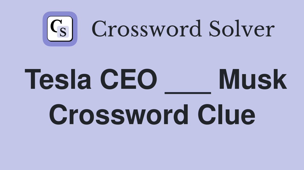 Tesla CEO ___ Musk Crossword Clue