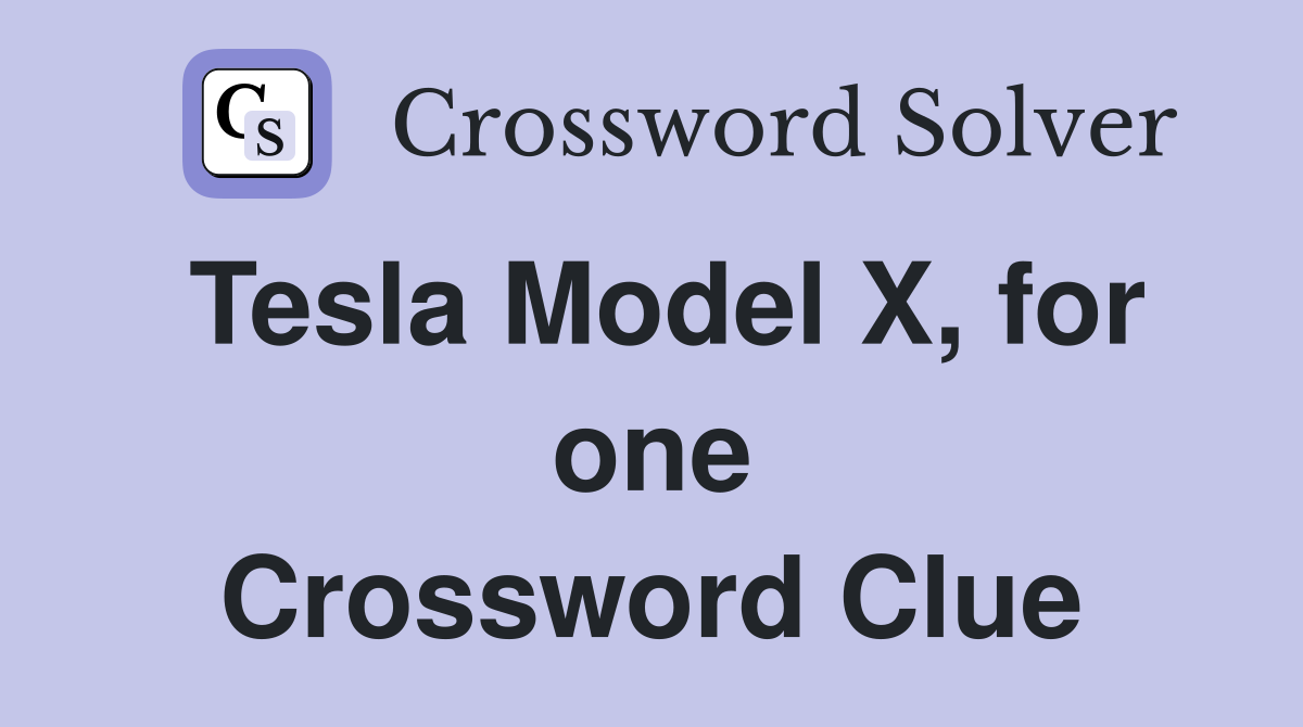 Tesla Model X, for one Crossword Clue