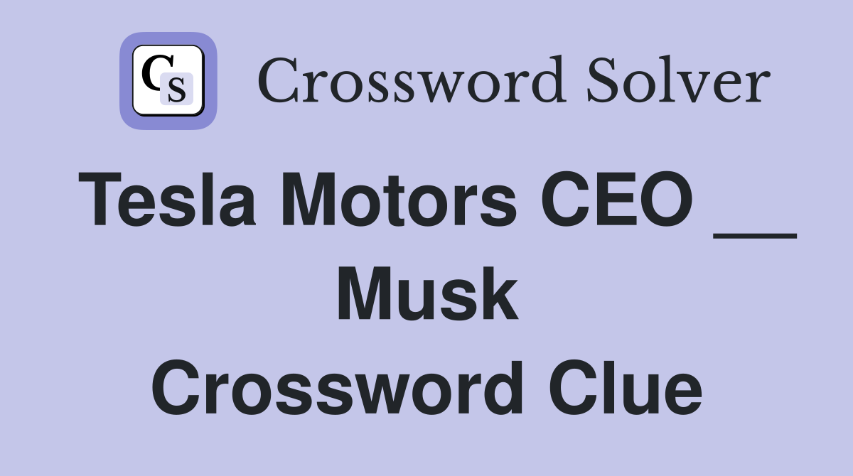 Tesla Motors CEO __ Musk Crossword Clue