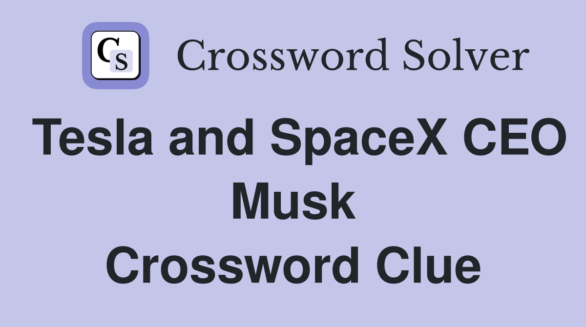 Tesla and SpaceX CEO Musk Crossword Clue