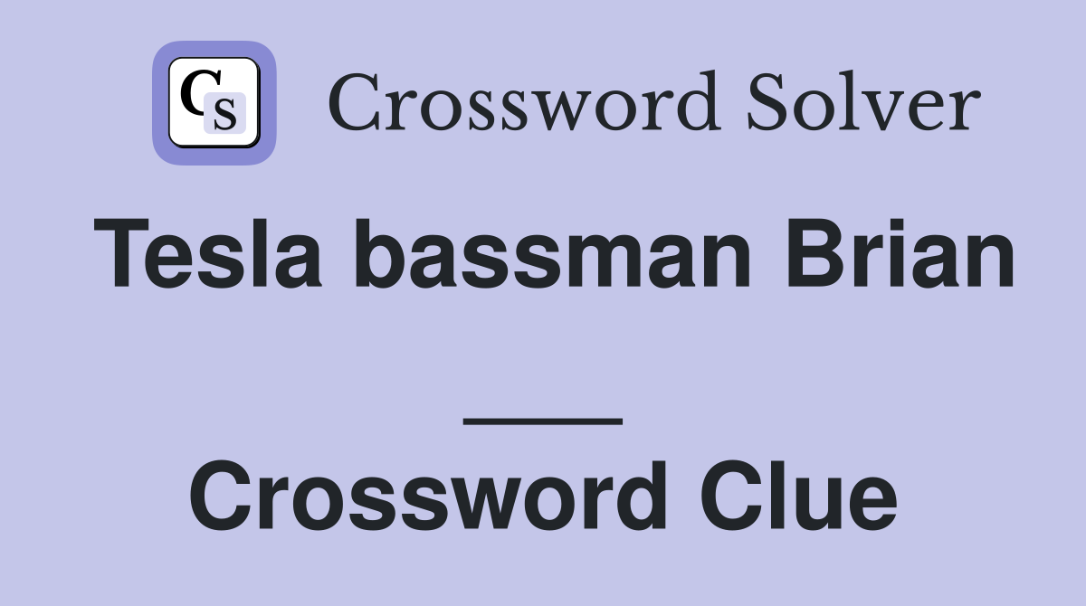 Tesla bassman Brian ___ Crossword Clue
