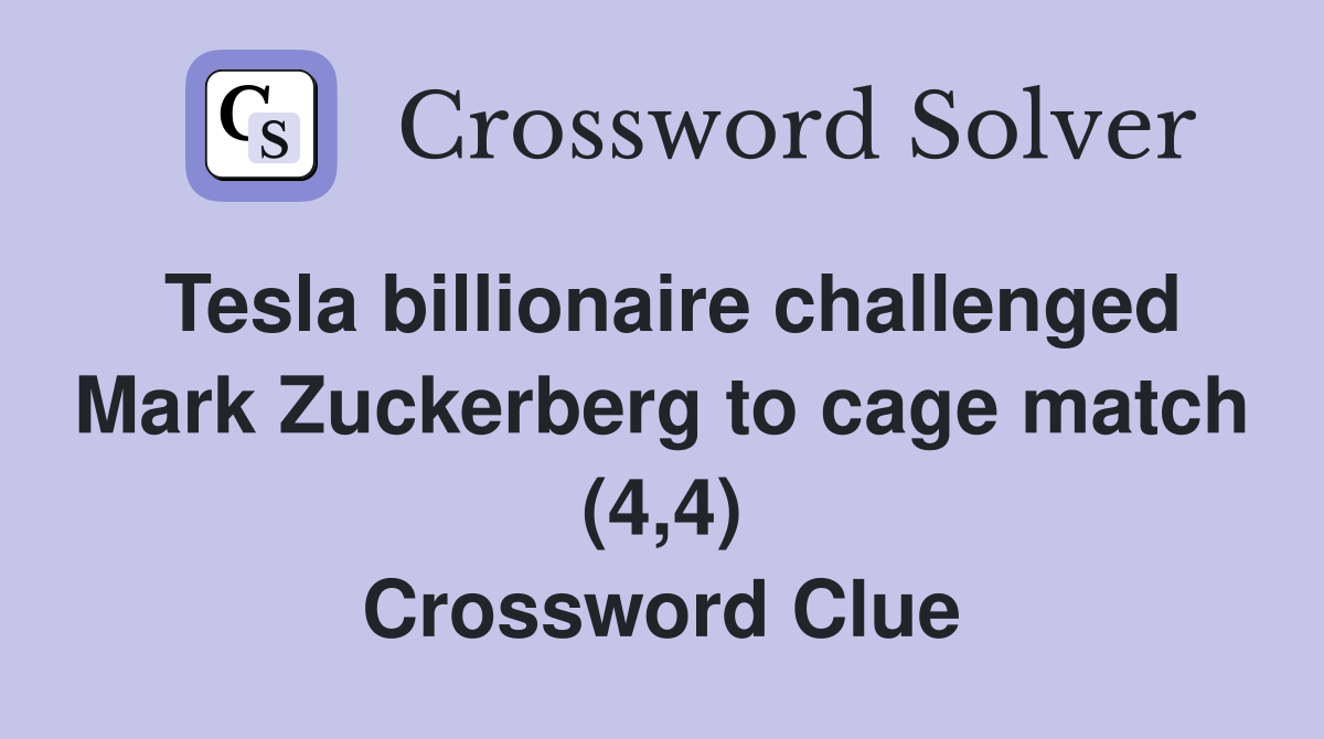 Tesla billionaire challenged Mark Zuckerberg to cage match (4,4) Crossword Clue