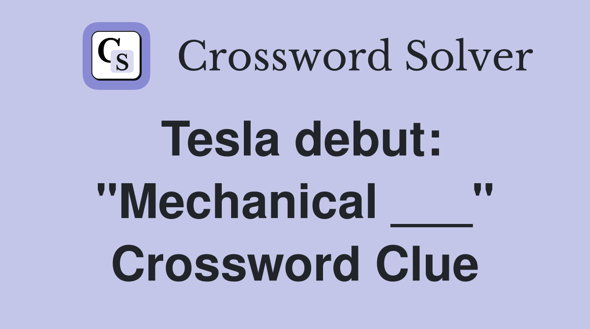 Tesla debut: "Mechanical ___" Crossword Clue