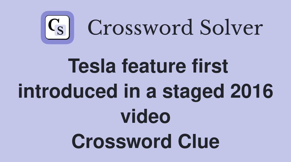 Tesla feature first introduced in a staged 2016 video Crossword Clue