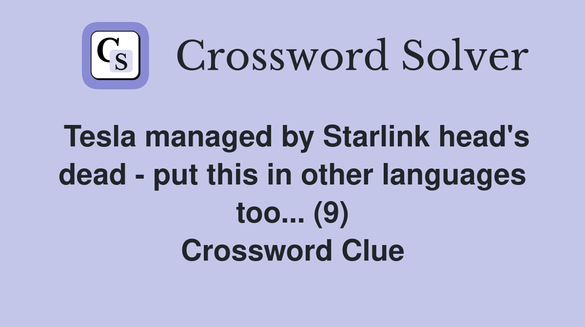 Tesla managed by Starlink head's dead - put this in other languages too... (9) Crossword Clue