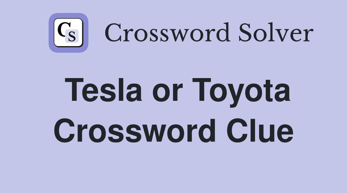Tesla or Toyota Crossword Clue