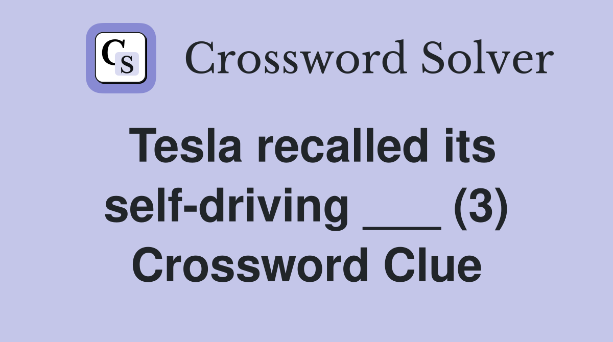 Tesla recalled its self-driving ___ (3) Crossword Clue
