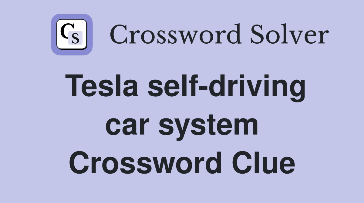Tesla self-driving car system Crossword Clue