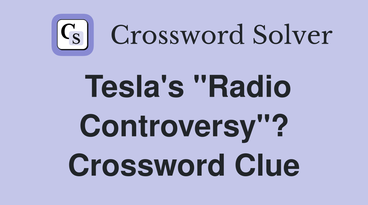 Tesla's "Radio Controversy"? Crossword Clue