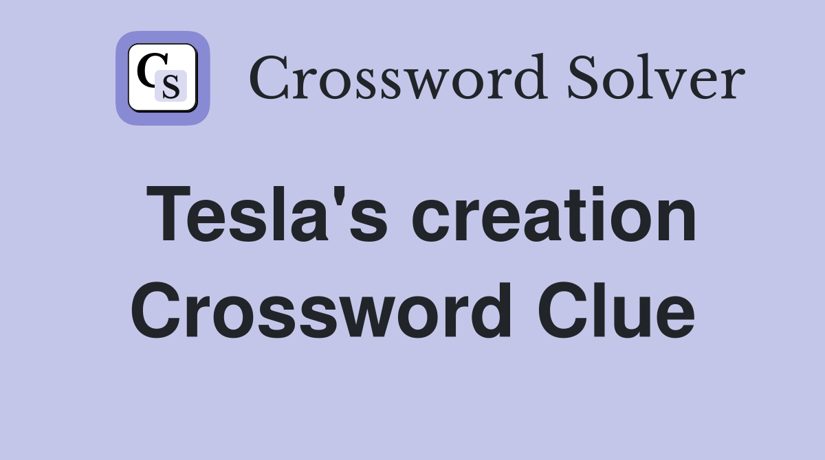 Tesla's creation Crossword Clue
