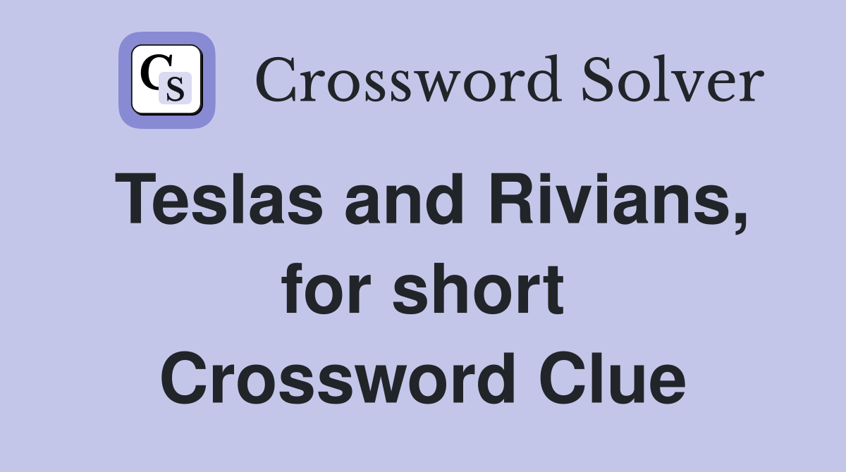 Teslas and Rivians, for short Crossword Clue