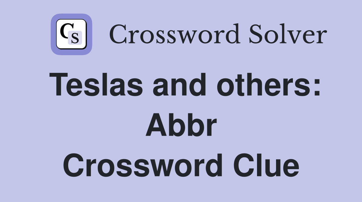 Teslas and others: Abbr Crossword Clue