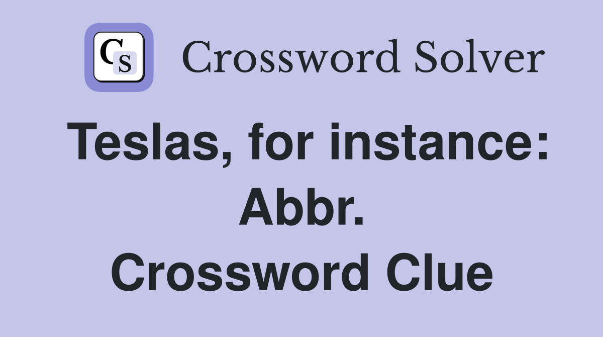 Teslas, for instance: Abbr. Crossword Clue