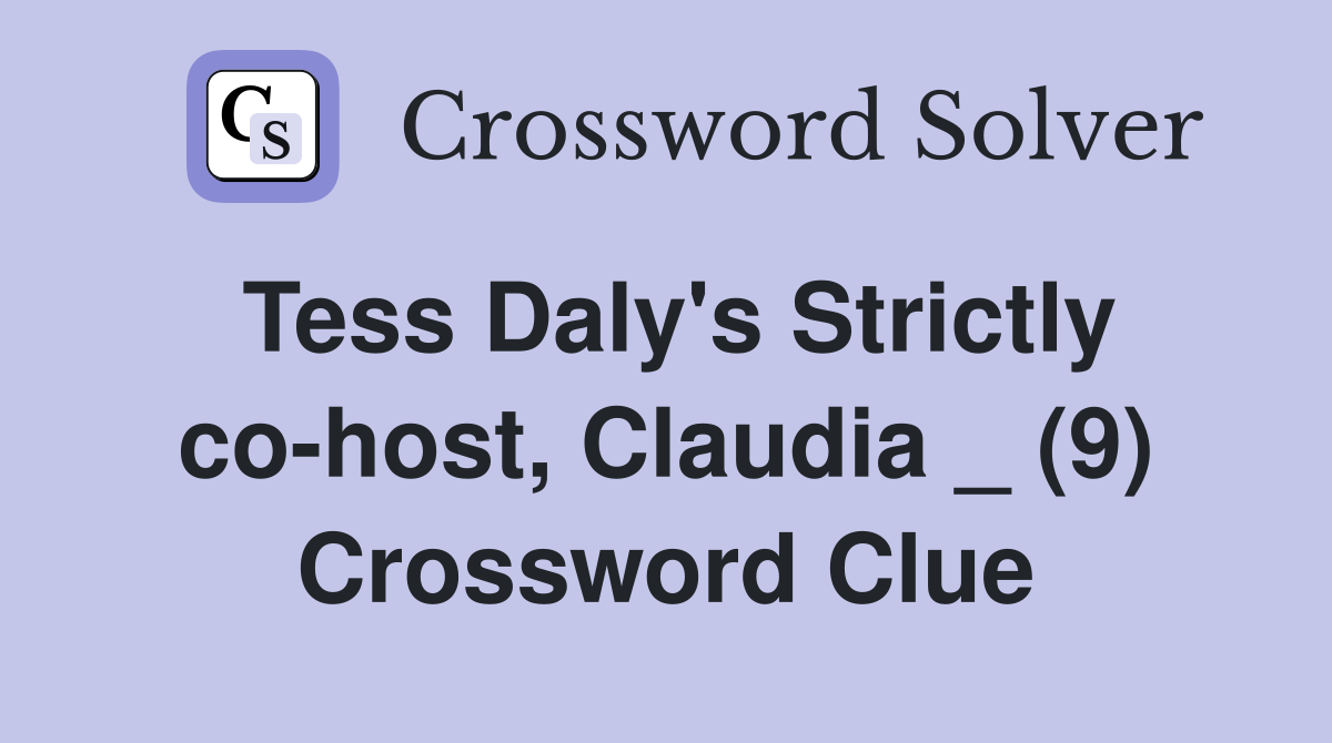 Tess Daly's Strictly co-host, Claudia _ (9) Crossword Clue
