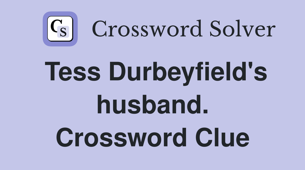 Tess Durbeyfield's husband. Crossword Clue
