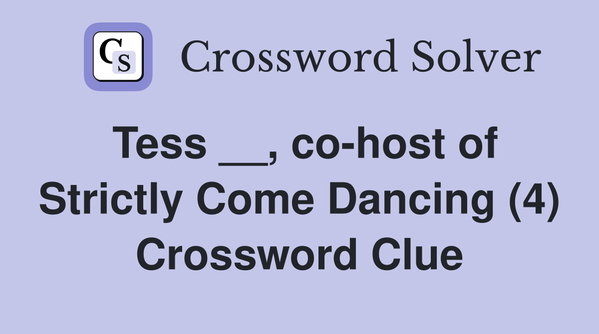 Tess __, co-host of Strictly Come Dancing (4) Crossword Clue