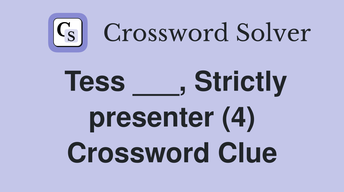 Tess ___, Strictly presenter (4) Crossword Clue