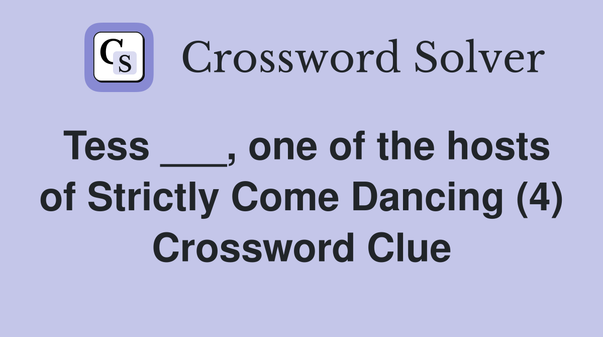 Tess ___, one of the hosts of Strictly Come Dancing (4) Crossword Clue