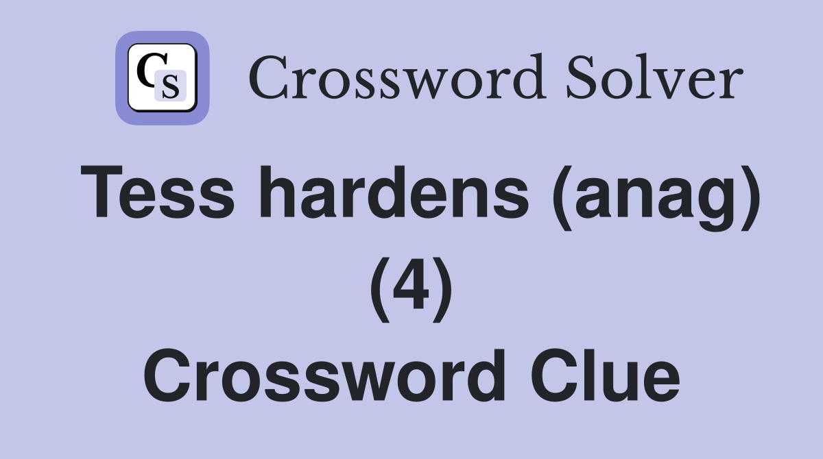 Tess hardens (anag) (4) Crossword Clue