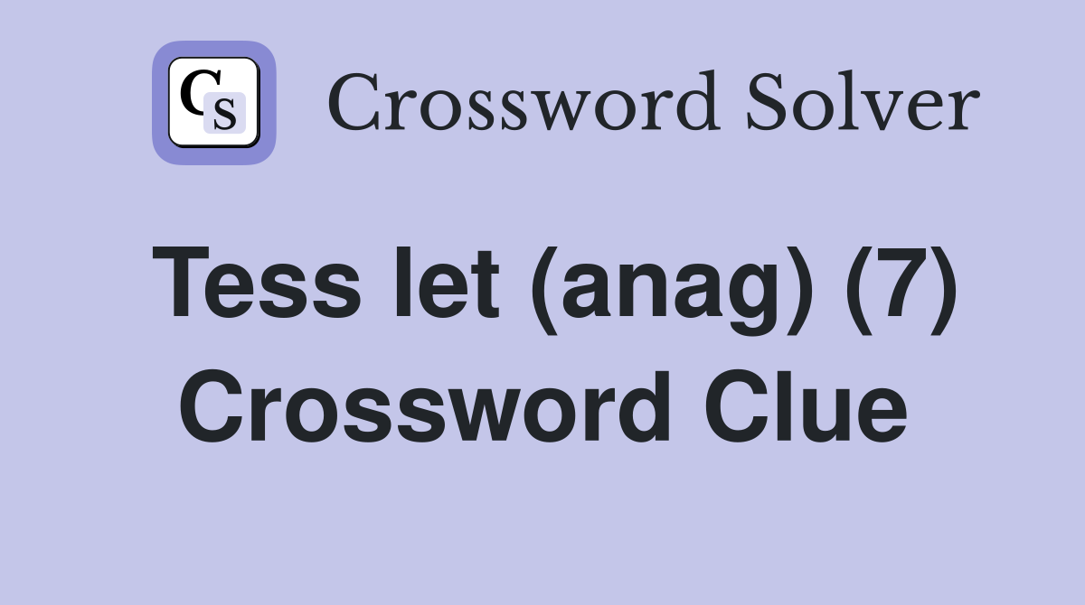Tess let (anag) (7) Crossword Clue