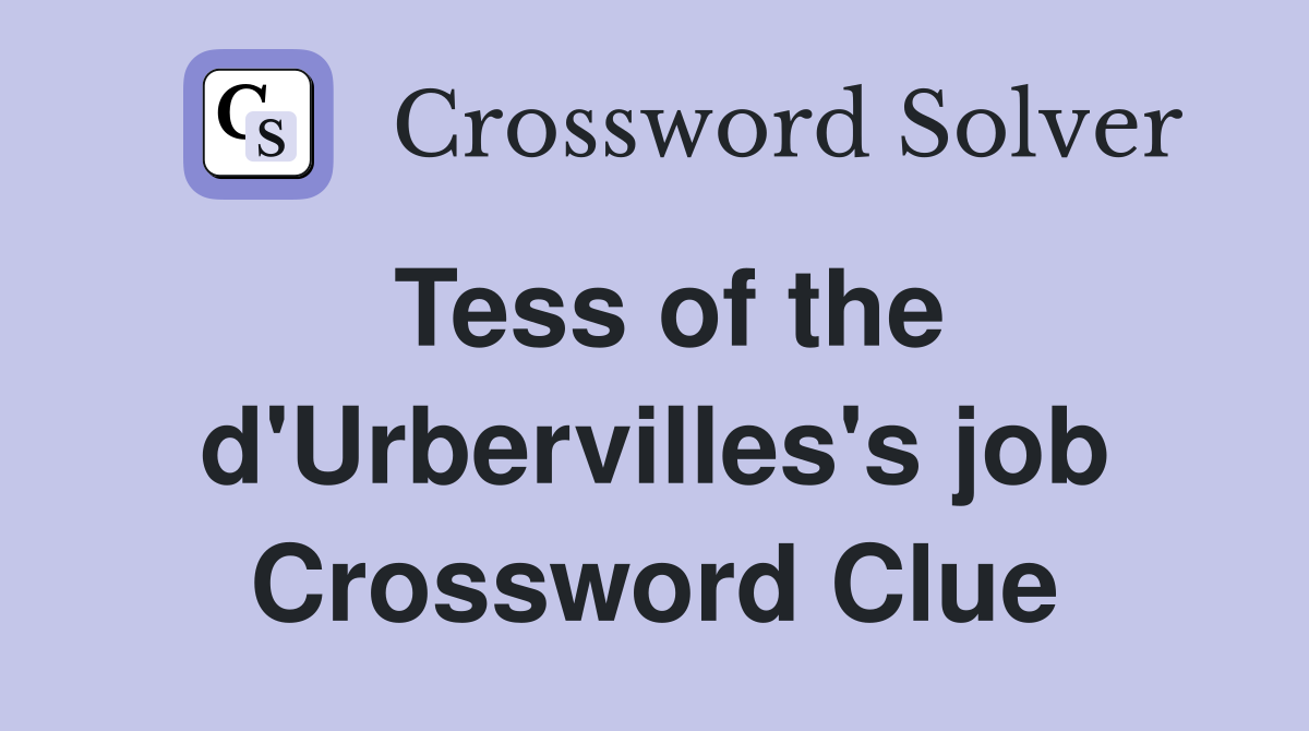 Tess of the d'Urbervilles's job Crossword Clue