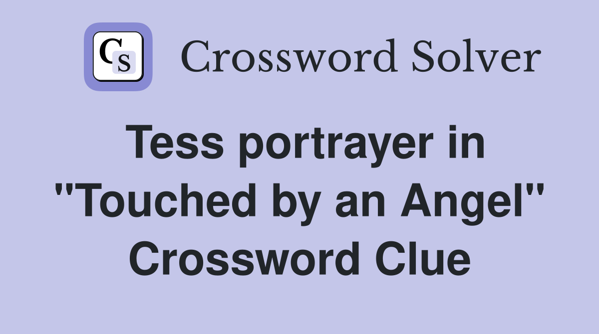 Tess portrayer in "Touched by an Angel" Crossword Clue