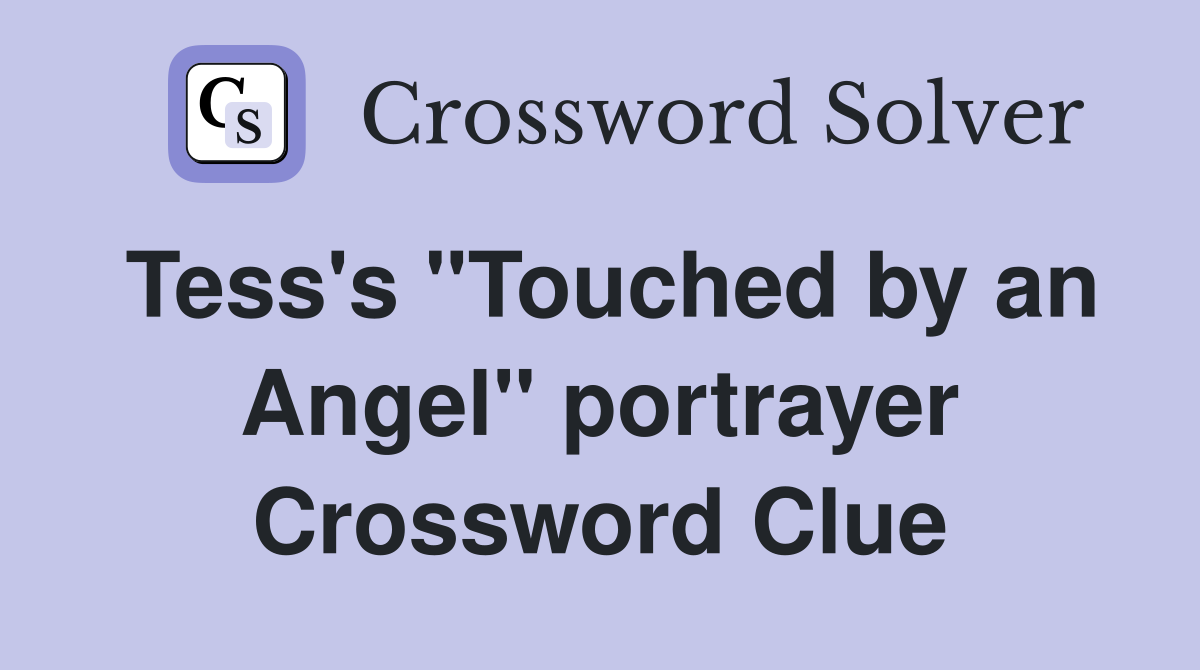 Tess's "Touched by an Angel" portrayer Crossword Clue