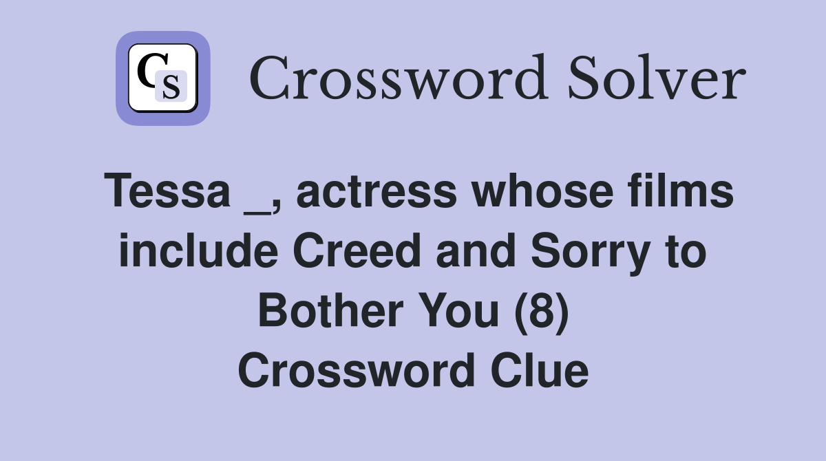 Tessa _, actress whose films include Creed and Sorry to Bother You (8) Crossword Clue