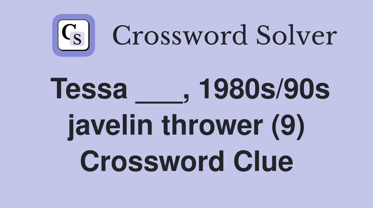 Tessa ___, 1980s/90s javelin thrower (9) Crossword Clue