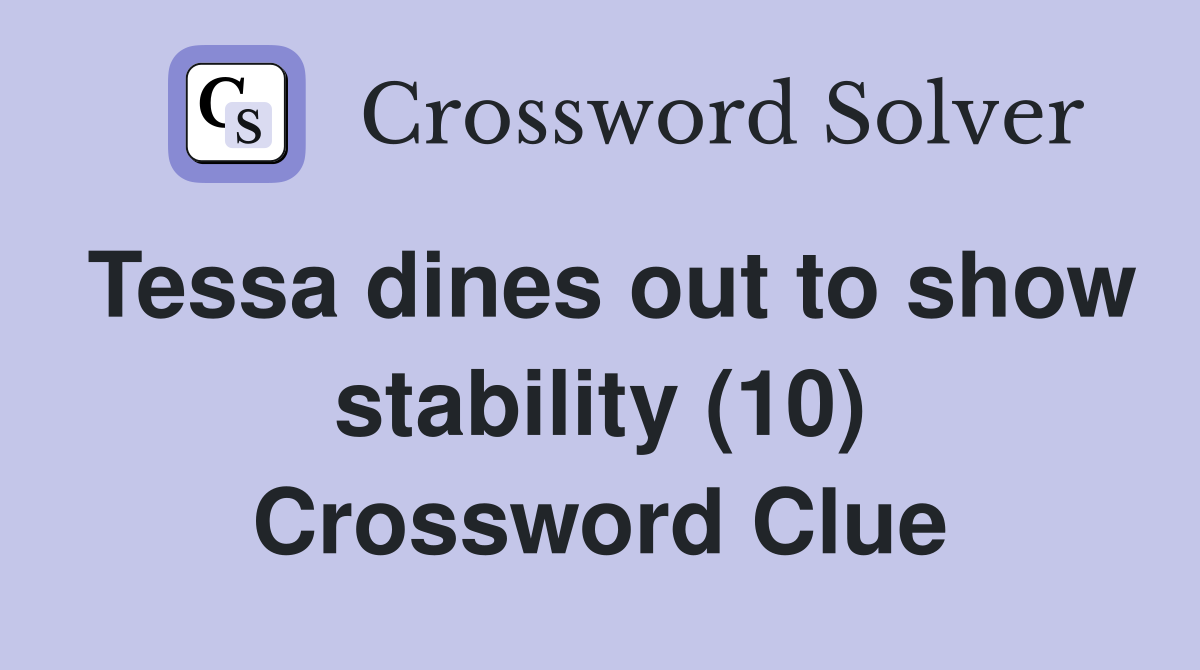 Tessa dines out to show stability (10) Crossword Clue