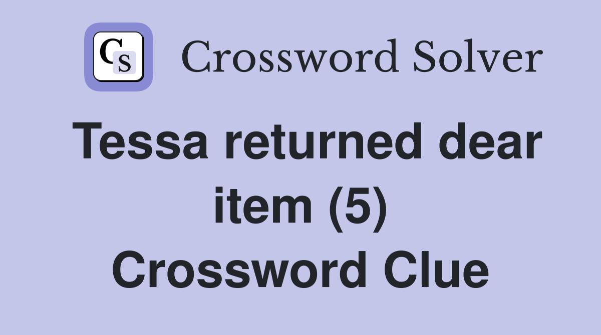 Tessa returned dear item (5) Crossword Clue