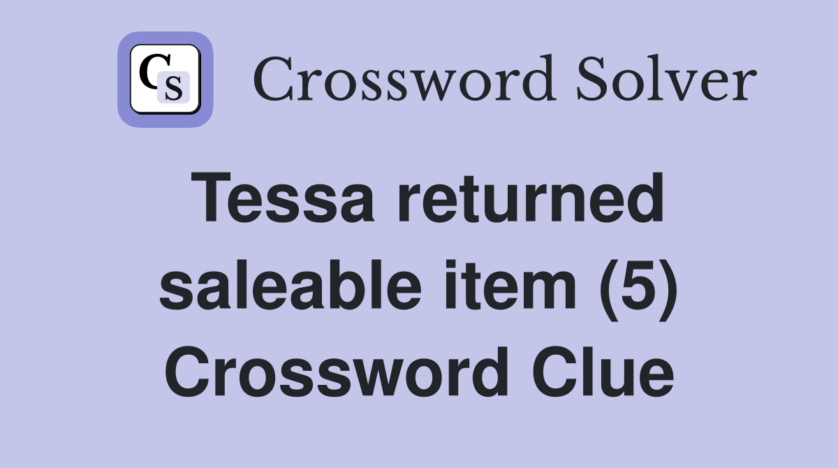 Tessa returned saleable item (5) Crossword Clue