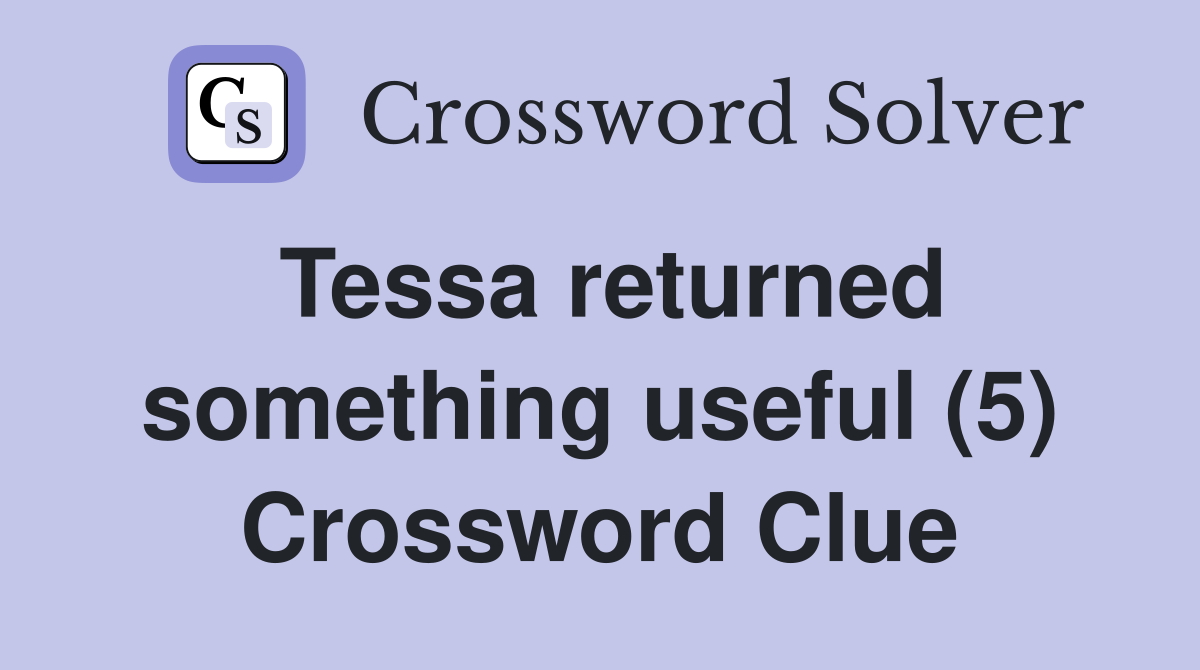 Tessa returned something useful (5) Crossword Clue